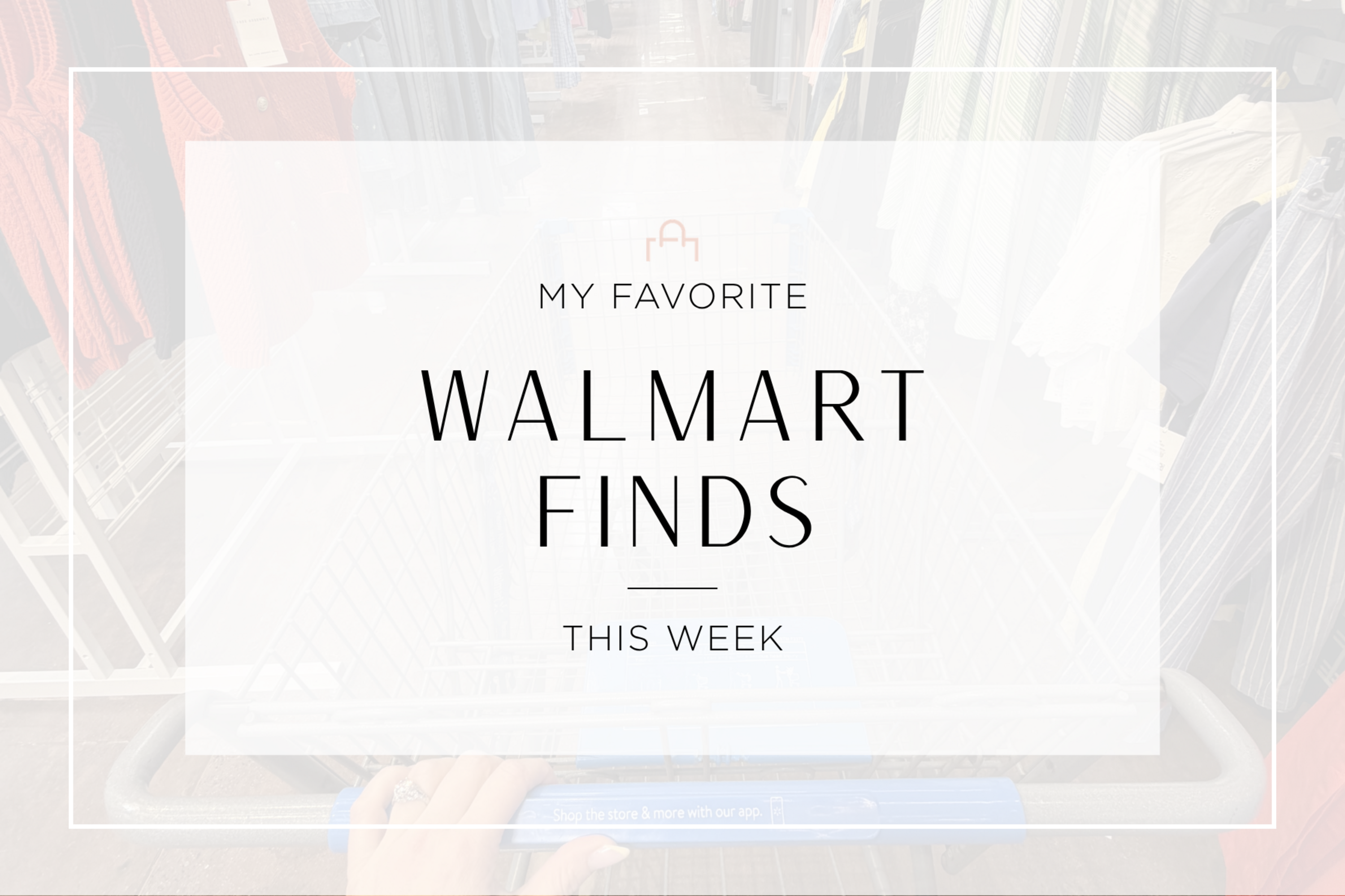 My Favorite Walmart Finds This Week